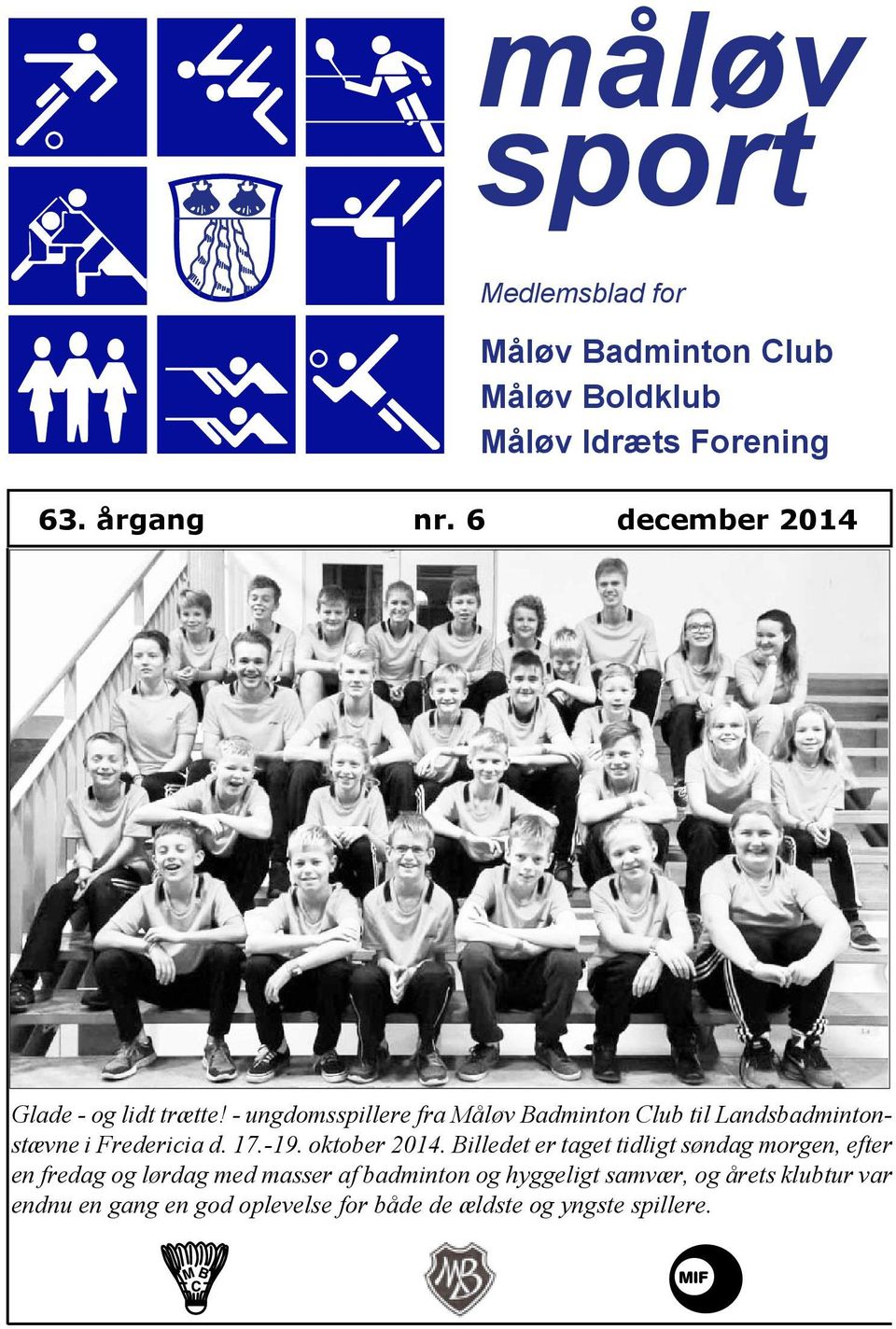 - ungdomsspillere fra Måløv Badminton Club til Landsbadmintonstævne i Fredericia d. 17.-19. oktober 2014.