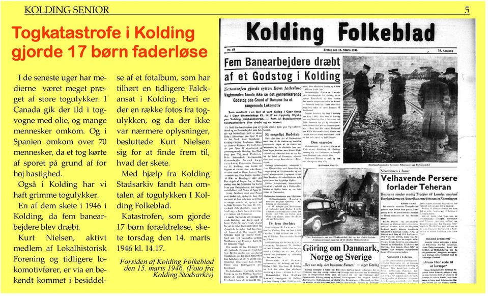 Også i Kolding har vi haft grimme togulykker. En af dem skete i 1946 i Kolding, da fem banearbejdere blev dræbt.