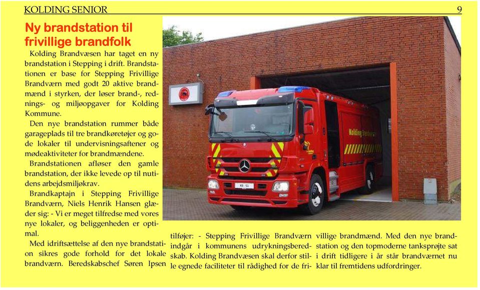 Den nye brandstation rummer både garageplads til tre brandkøretøjer og gode lokaler til undervisningsaftener og mødeaktiviteter for brandmændene.