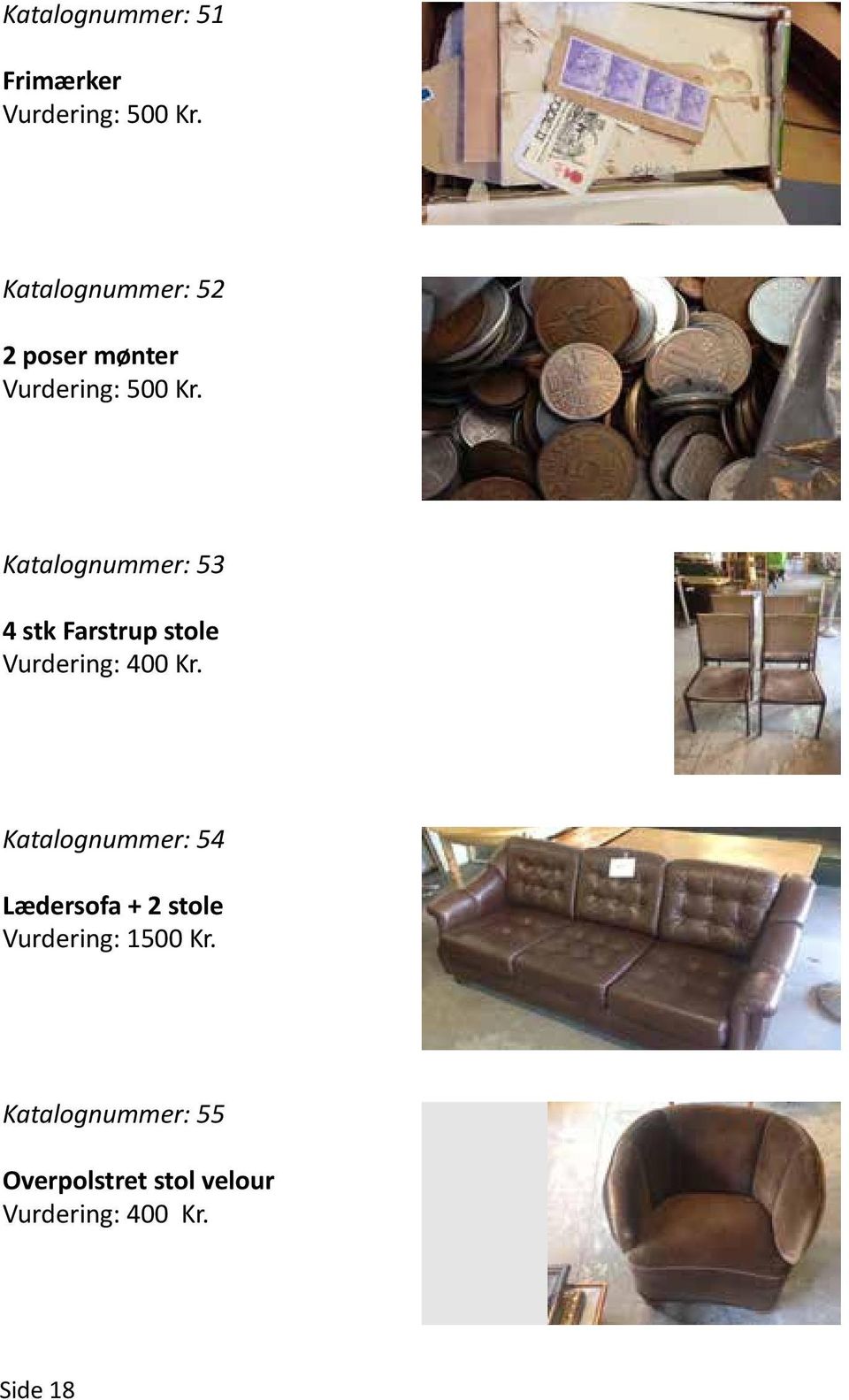 Katalognummer: 54 Lædersofa + 2 stole Vurdering: 1500 Kr.