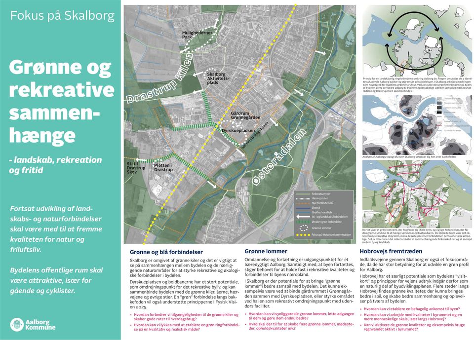 Ved at tyrke den grønne forbindele på tvær af bydelen give der bedre adgang til bydelen landkabelige værdier amtidigt med at Øterådalen og Dratrup Kilen ammenbinde.