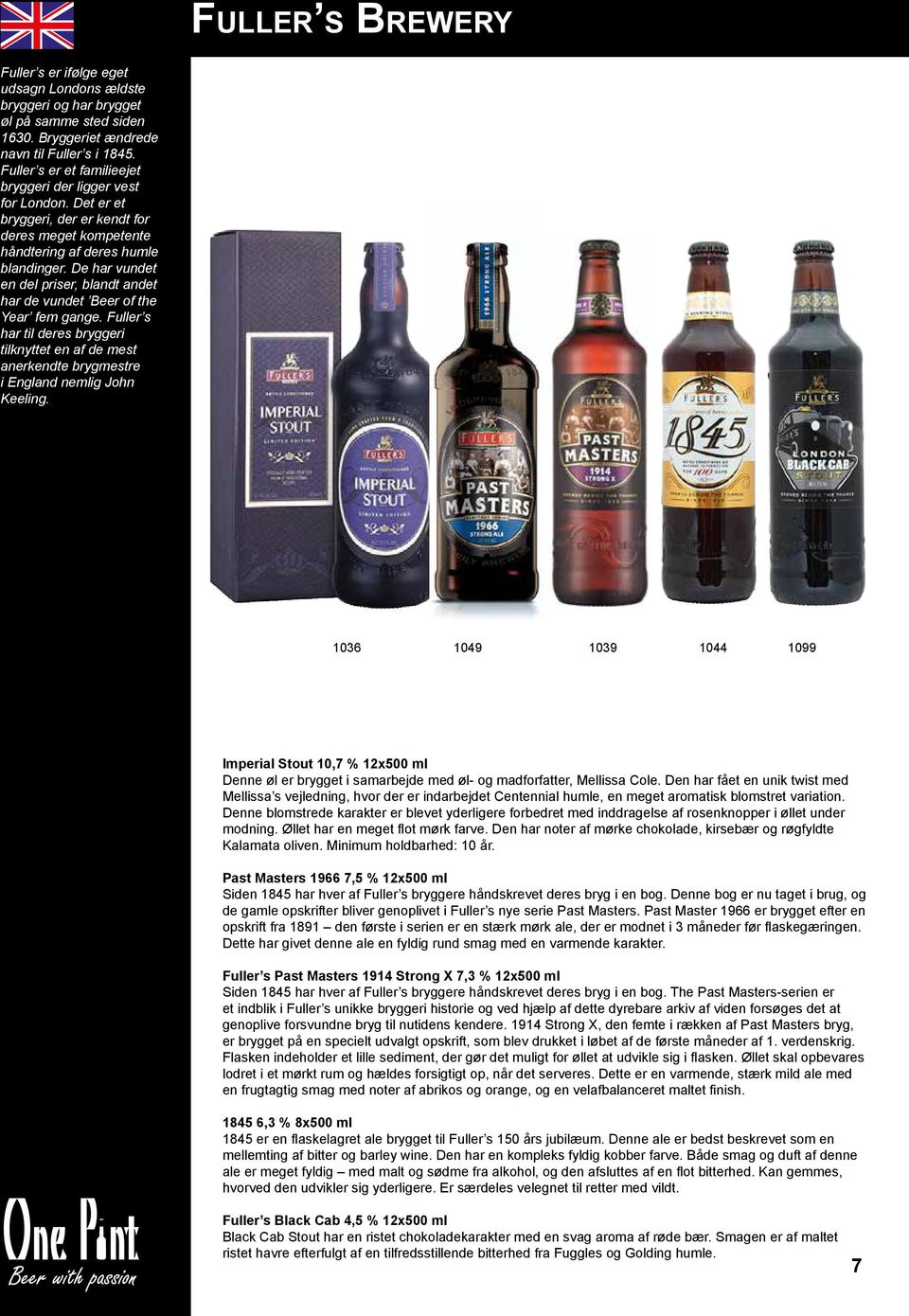 De har vundet en del priser, blandt andet har de vundet Beer of the Year fem gange. Fuller s har til deres bryggeri tilknyttet en af de mest anerkendte brygmestre i England nemlig John Keeling.