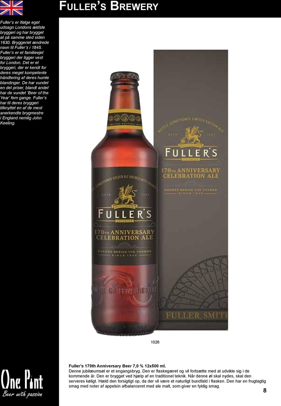 De har vundet en del priser, blandt andet har de vundet Beer of the Year fem gange. Fuller s har til deres bryggeri tilknyttet en af de mest anerkendte brygmestre i England nemlig John Keeling.