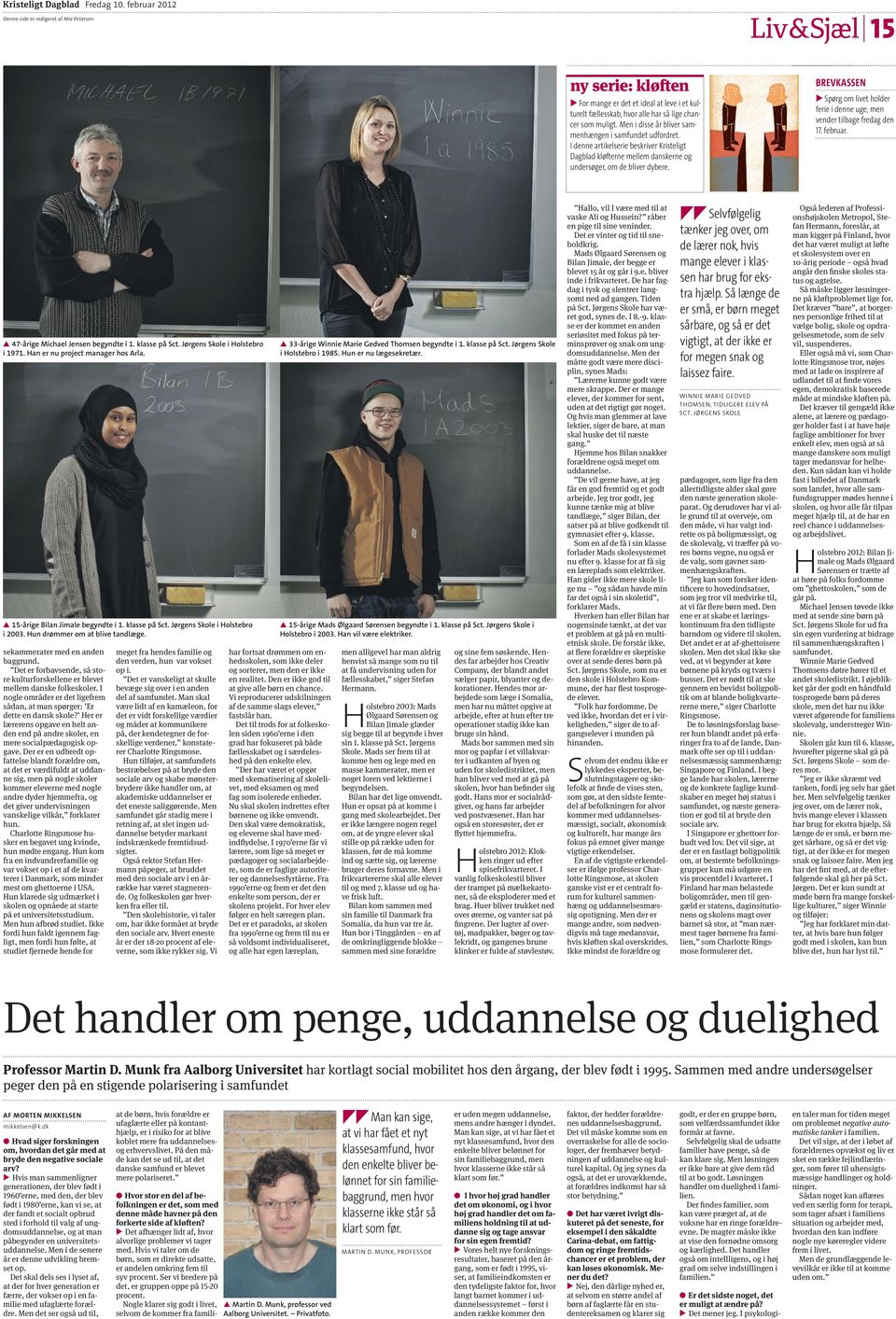 Men i disse år bliver sammenhængen i samfundet uddret. I denne artikelserie beskriver Kristeligt Dagblad kløfterne mellem danskerne undersøger, om de bliver dybere.