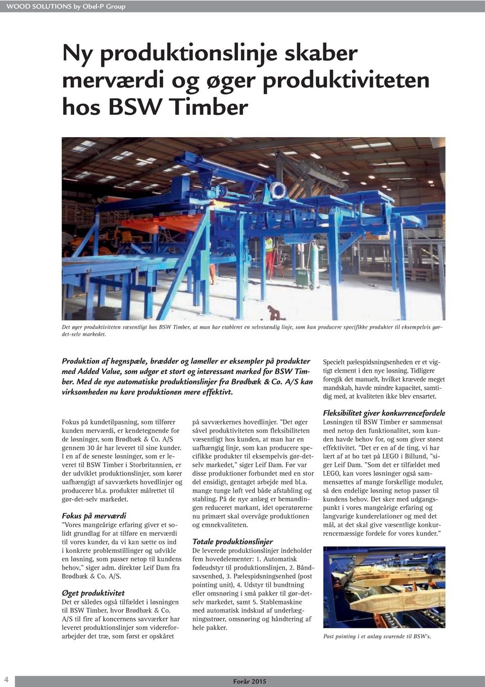 Produktion af hegnspæle, brædder og lameller er eksempler på produkter med Added Value, som udgør et stort og interessant marked for BSW Timber.