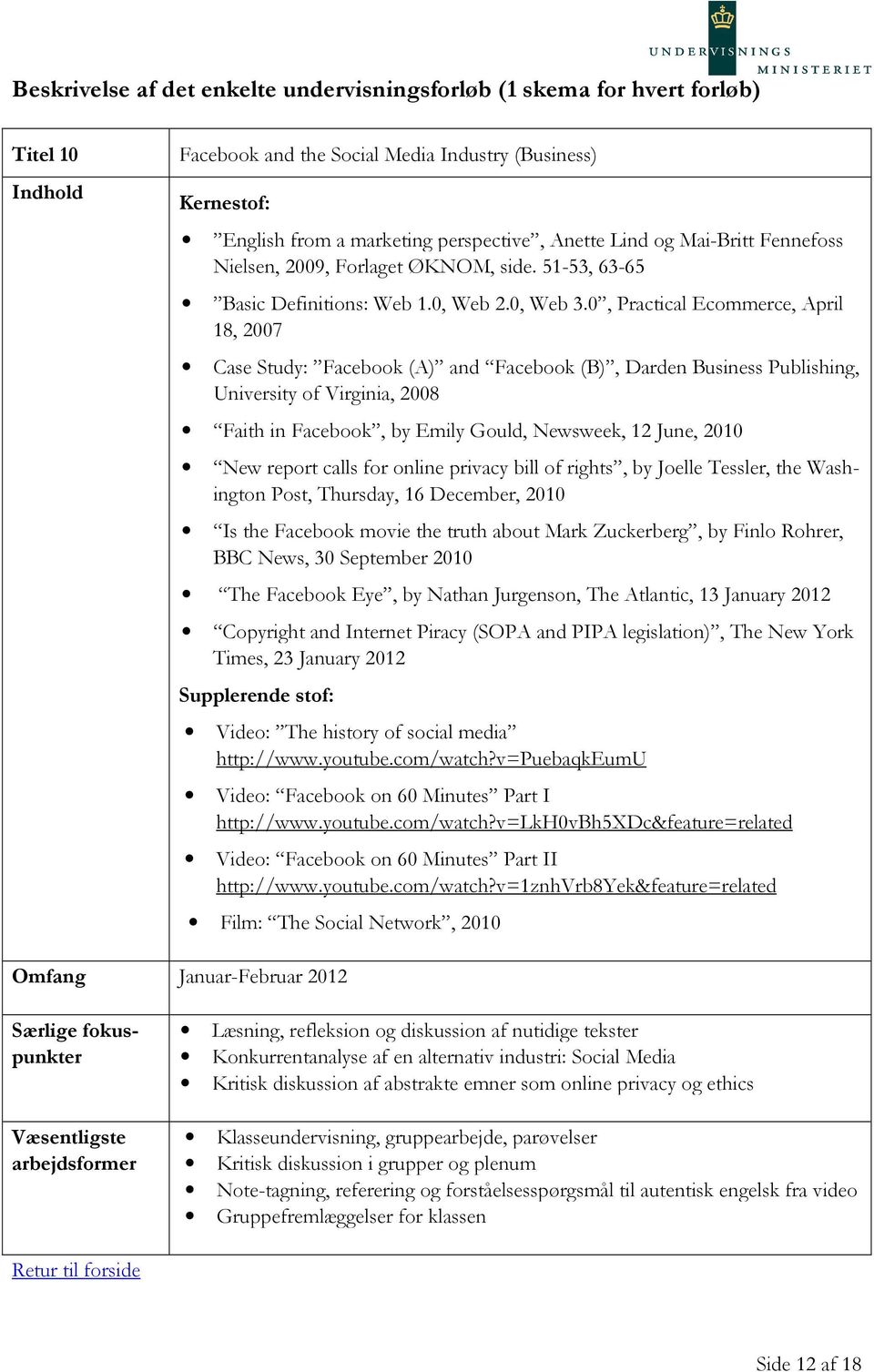 0, Practical Ecommerce, April 18, 2007 Case Study: Facebook (A) and Facebook (B), Darden Business Publishing, University of Virginia, 2008 Faith in Facebook, by Emily Gould, Newsweek, 12 June, 2010