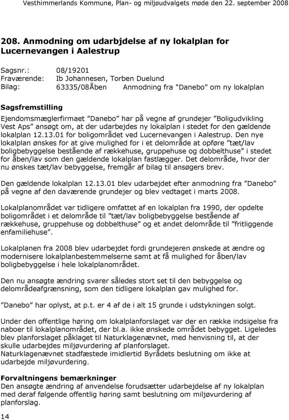 Vest Aps ansøgt om, at der udarbejdes ny lokalplan i stedet for den gældende lokalplan 12.13.01 for boligområdet ved Lucernevangen i Aalestrup.
