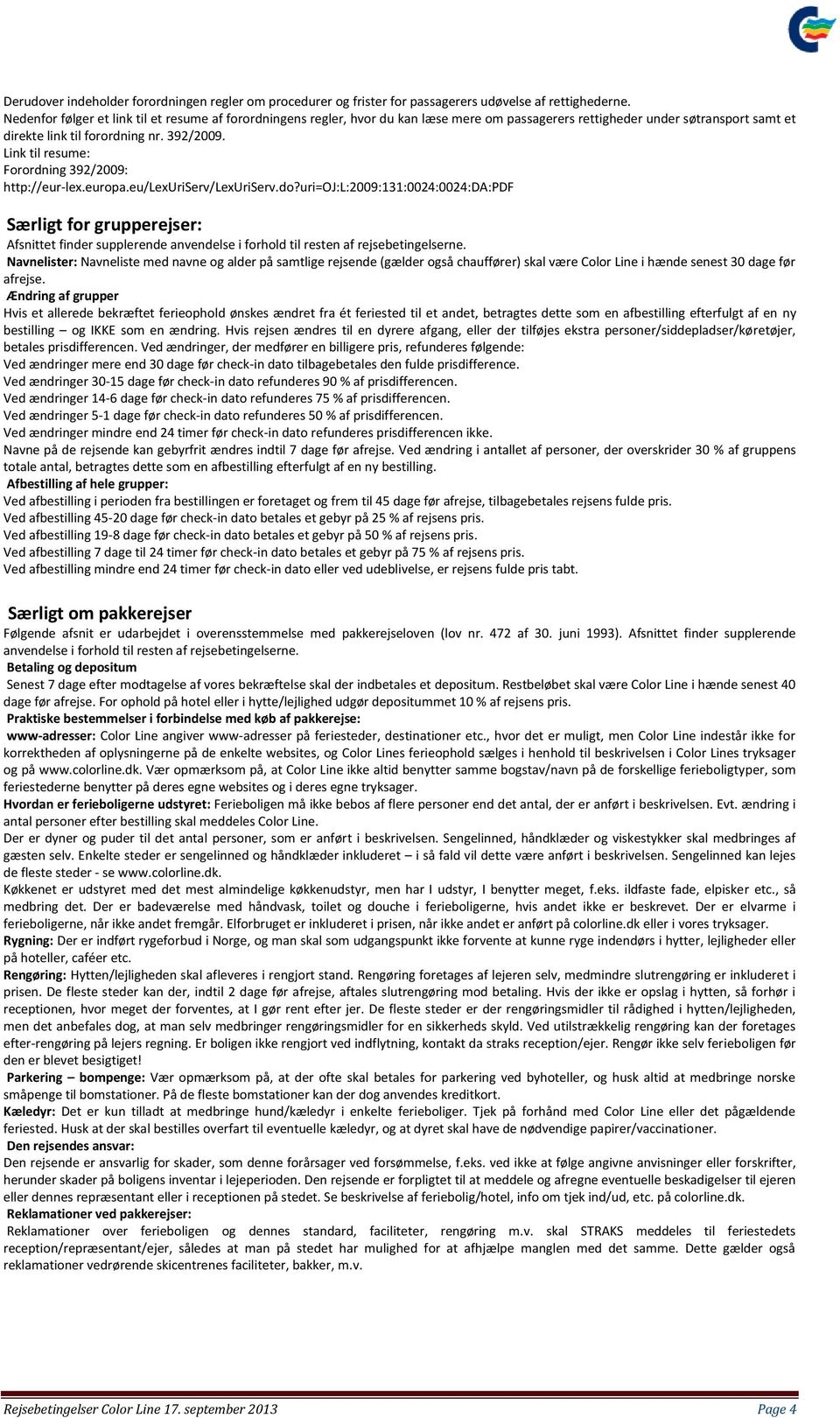 Link til resume: Forordning 392/2009: http://eur-lex.europa.eu/lexuriserv/lexuriserv.do?