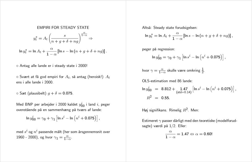i +0075 i, med s i og n i passende målt (her som årsgennemsnit over 1960-2000), og hvor γ 1 = α Altså: Steady state forudsigelsen: ln yt =lna t + α [ln s ln ()], 1 α peger på regression: hvor γ = ln