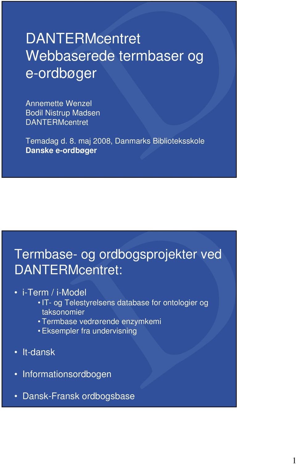 maj 2008, Danmarks Biblioteksskole Danske e-ordbøger Termbase- og ordbogsprojekter ved DANTERMcentret: