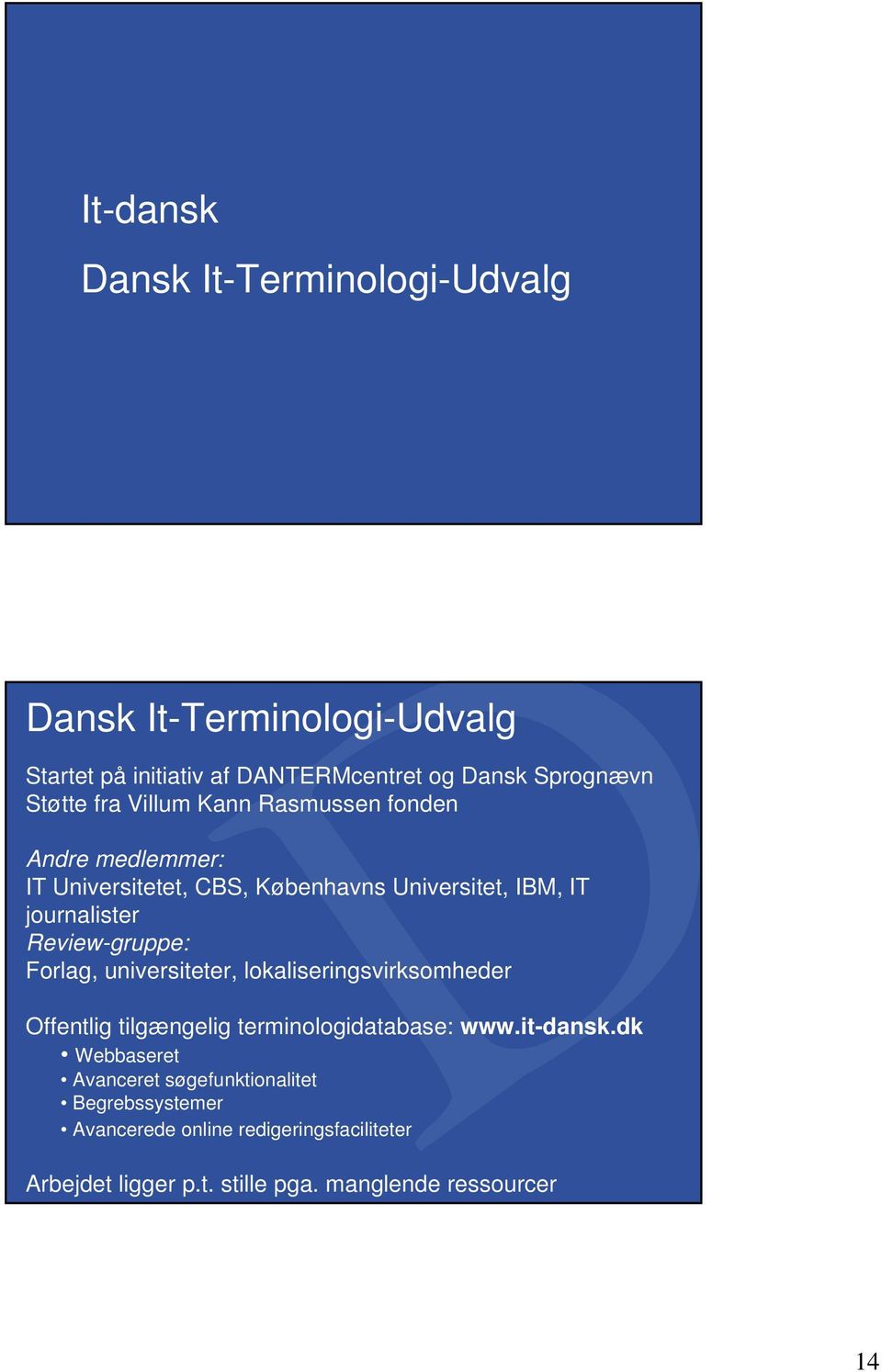 Review-gruppe: Forlag, universiteter, lokaliseringsvirksomheder Offentlig tilgængelig terminologidatabase: www.it-dansk.