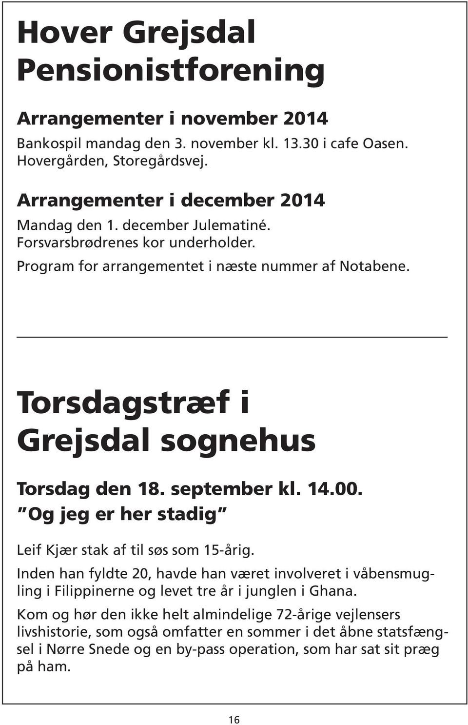 Torsdagstræf i Grejsdal sognehus Torsdag den 18. september kl. 14.00. Og jeg er her stadig Leif Kjær stak af til søs som 15-årig.