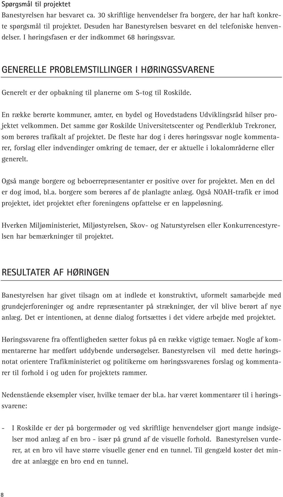 GENERELLE PROBLEMSTILLINGER I HØRINGSSVARENE Generelt er der opbakning til planerne om S-tog til Roskilde.