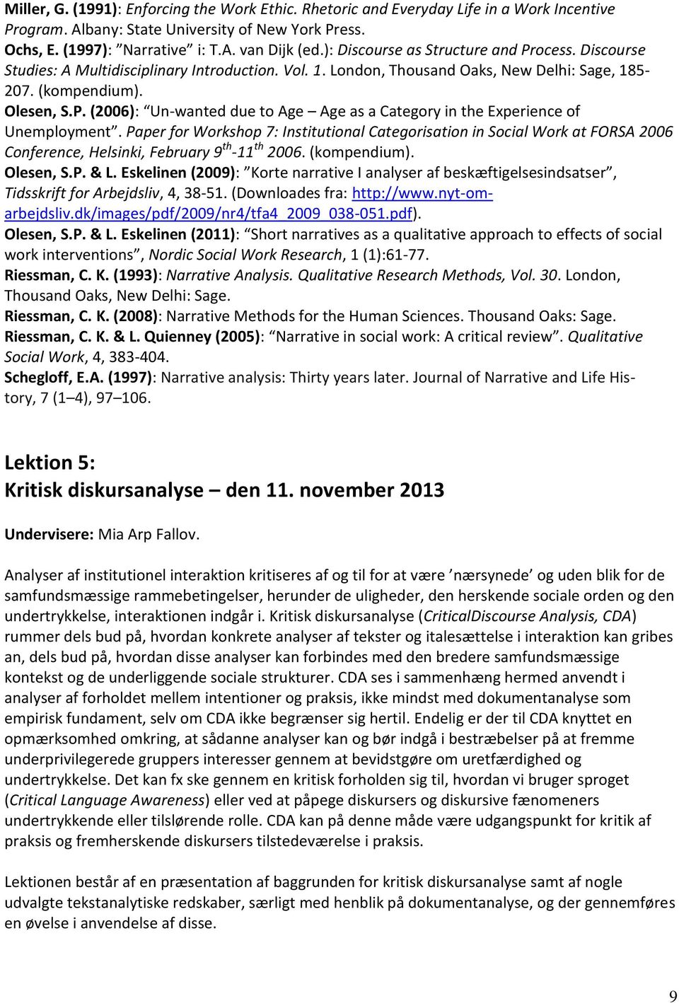 Paper for Workshop 7: Institutional Categorisation in Social Work at FORSA 2006 Conference, Helsinki, February 9 th -11 th 2006. (kompendium). Olesen, S.P. & L.