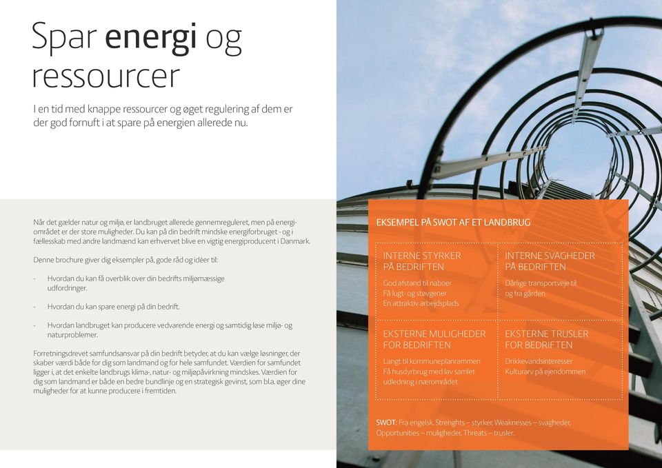 Du kan på din bedrift mindske energiforbruget - og i fællesskab med andre landmænd kan erhvervet blive en vigtig energiproducent i Danmark.