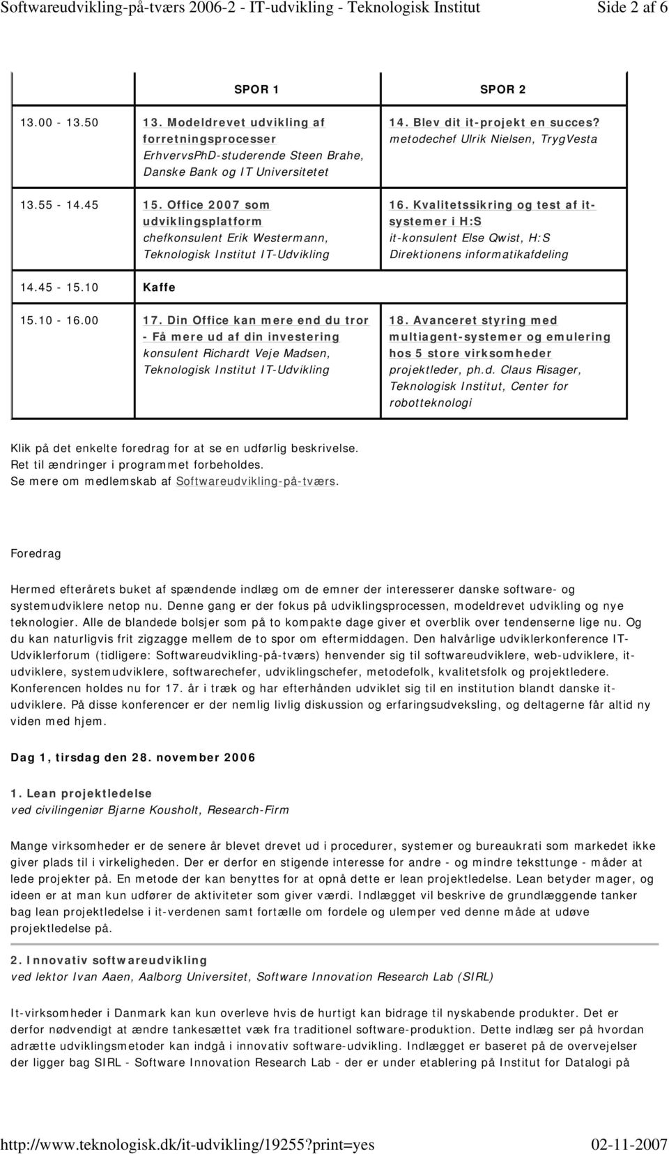 Kvalitetssikring og test af itsystemer i H:S it-konsulent Else Qwist, H:S Direktionens informatikafdeling 14.45-15.10 Kaffe 15.10-16.00 17.