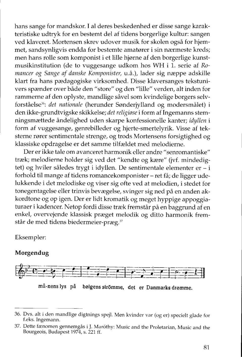 kunstmusikinstitution (de to vuggesange udkom hos WH i 1. serie af Romancer og Sange af danske Komponister, u.å.), lader sig næppe adskille klart fra hans pædagogiske virksomhed.