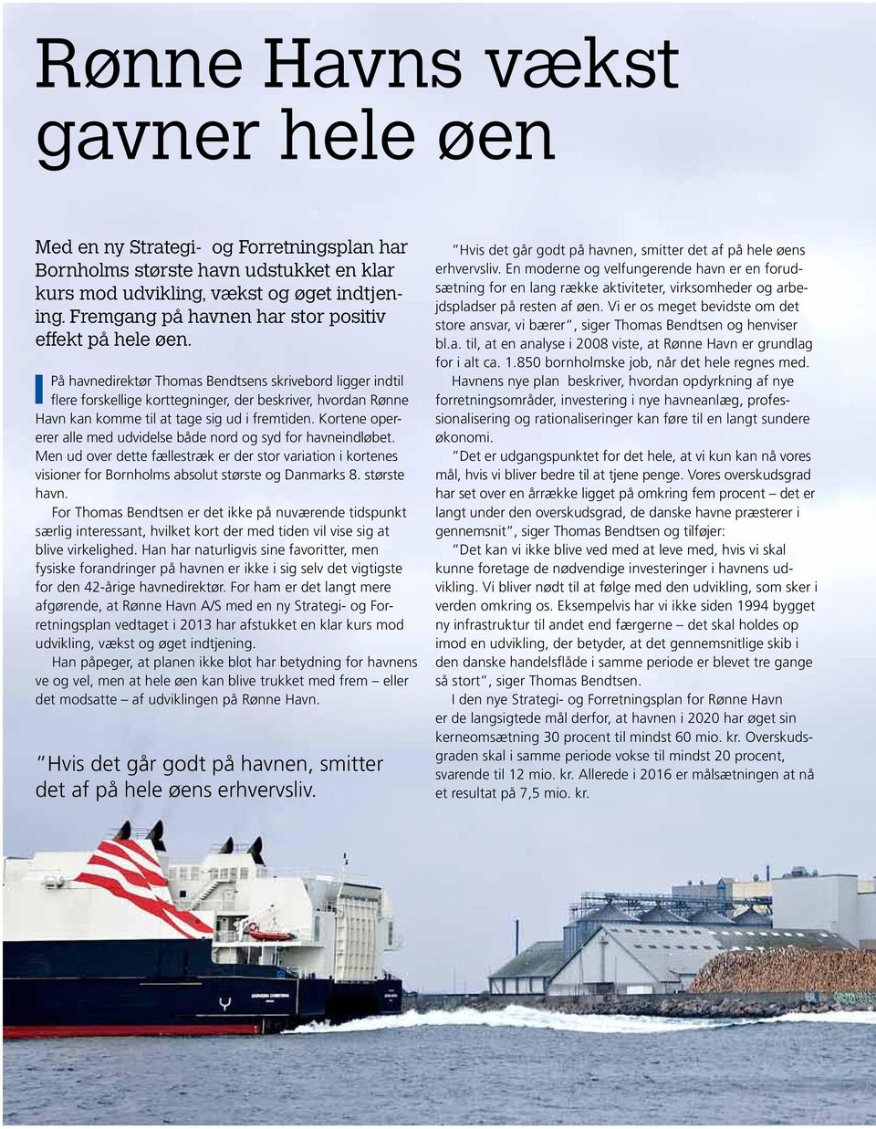 På havnedirektør Thomas Bendtsens skrivebord ligger indtil flere forskellige korttegninger, der beskriver, hvordan Rønne Havn kan komme til at tage sig ud i fremtiden.
