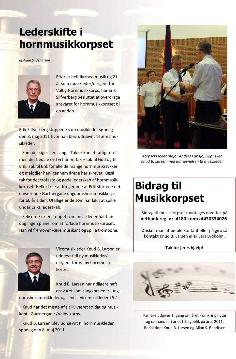 Erik Silfverberg stoppede som musikleder søndag den 8. maj 2011 hvor han blev udnævnt til æresmusikleder.