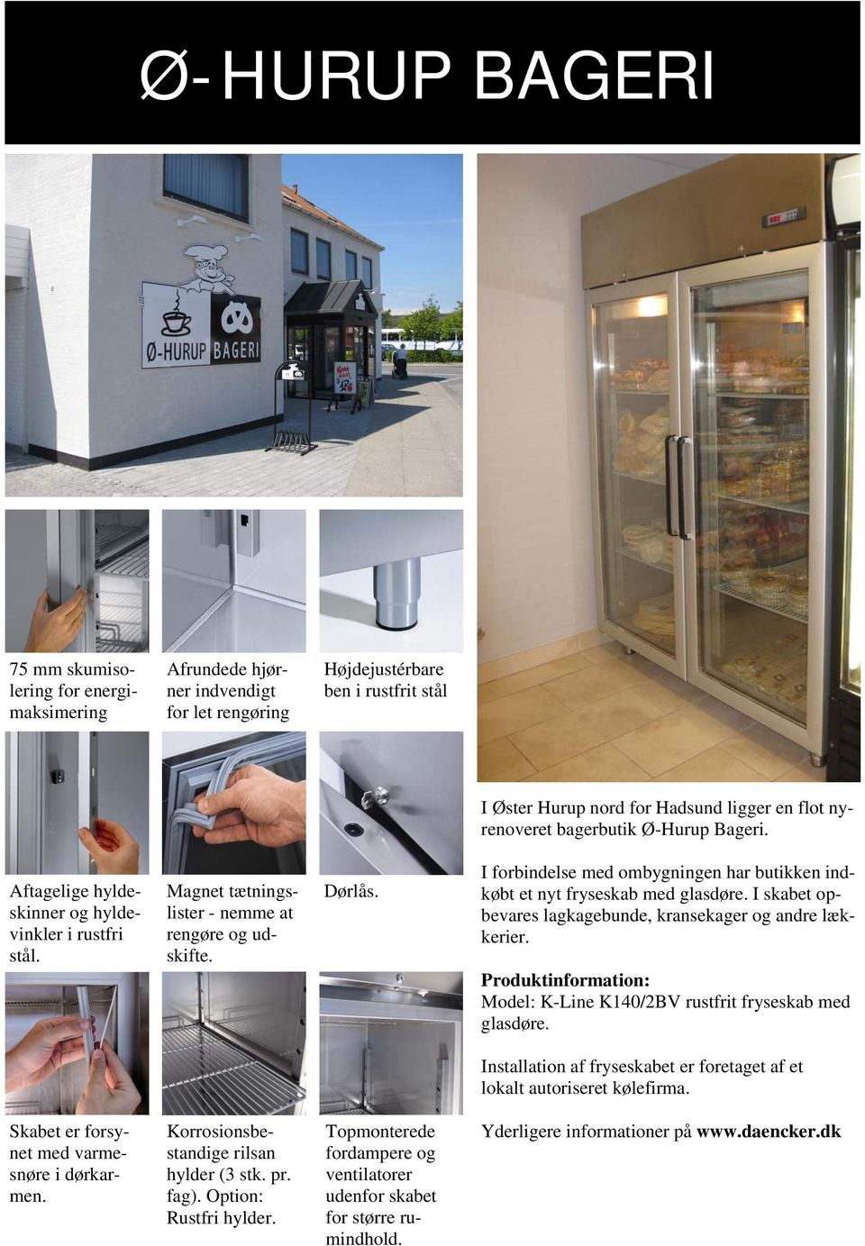 I forbindelse med ombygningen har butikken indkøbt et nyt fryseskab med glasdøre. I skabet opbevares lagkagebunde, kransekager og andre lækkerier.