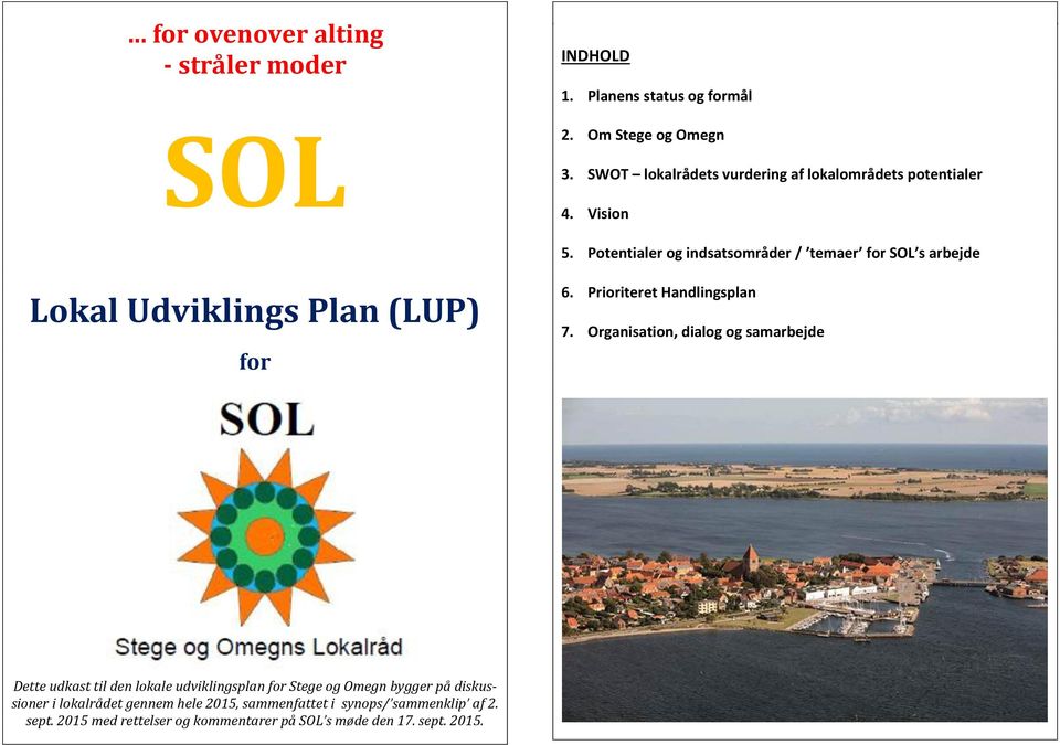 Potentialer og indsatsområder / temaer for SOL s arbejde Lokal Udviklings Plan (LUP) for 6. Prioriteret Handlingsplan 7.