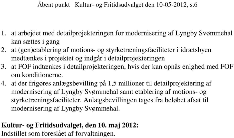 med FOF om konditionerne at der frigøres anlægsbevilling på 1,5 millioner til detailprojektering af modernisering af Lyngby Svømmehal samt etablering af motions- og