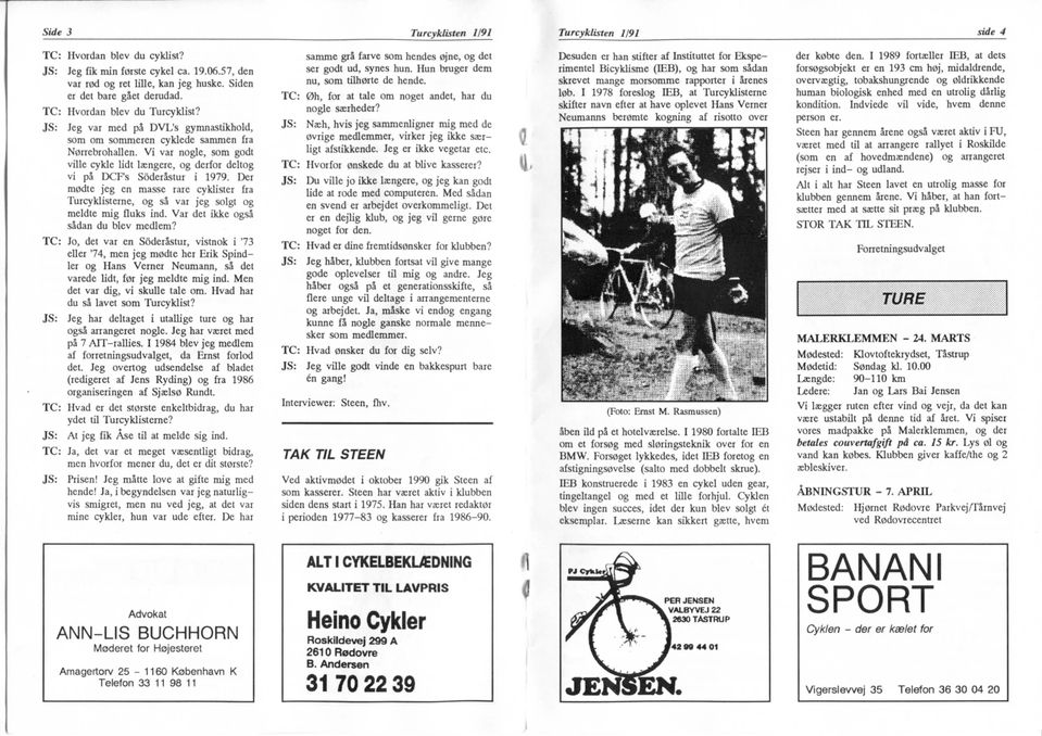 JS: Jeg var med pi DVL's gyranastikhold, somom sommeren cyklede sammen fra Norrebrohalen. Vi var nogle, som godt ville cykle lidt Ixngere, og derfor deltog vi pa DCFs Soderastur i 1979.