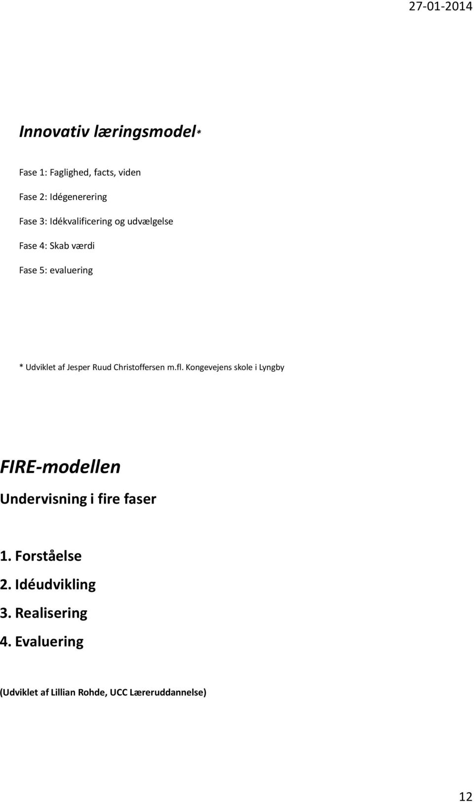 Christoffersen m.fl. Kongevejens skole i Lyngby FIRE-modellen Undervisning i fire faser 1.