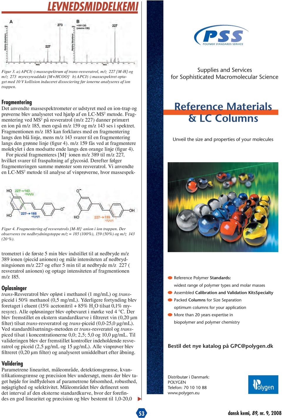 ion trappen. Supplies and Services for Sophisticated Macromolecular Science Reference Materials & LC Columns Unveil the size and properties of your molecules Figur 4.