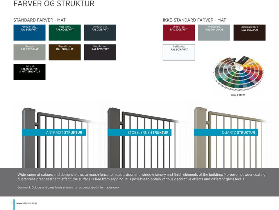 Støbejerns struktur Quartz struktur Wide range of colours and designs allows to match fence to facade, door and window joinery and finish elements of the building.