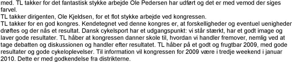 Dansk cykelsport har et udgangspunkt: vi står stærkt, har et godt image og laver gode resultater.