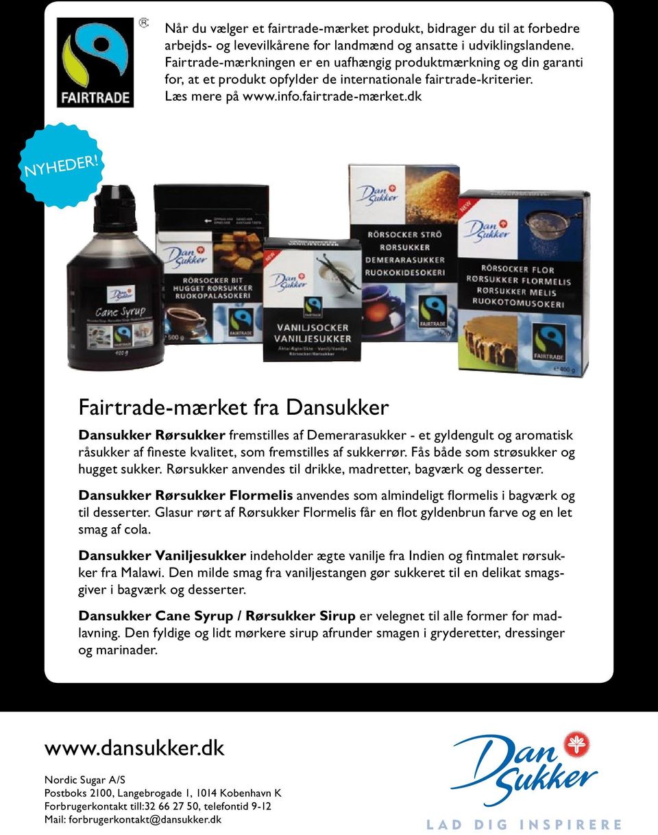 Fairtrade-mærket fra Dansukker Dansukker Rørsukker fremstilles af Demerarasukker - et gyldengult og aromatisk råsukker af fineste kvalitet, som fremstilles af sukkerrør.