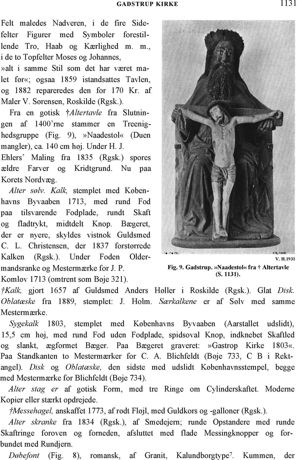 Ehlers Maling fra 1835 (Rgsk.) spores ældre Farver og Kridtgrund. Nu paa Korets Nordvæg. Alter sølv.