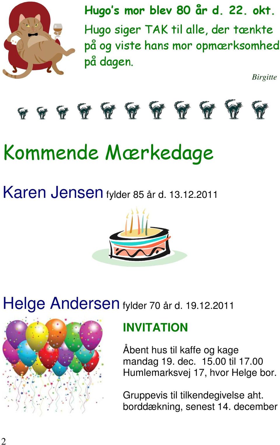 Birgitte Kommende Mærkedage Karen Jensen fylder 85 år d. 13.12.2011 Helge Andersen fylder 70 år d.