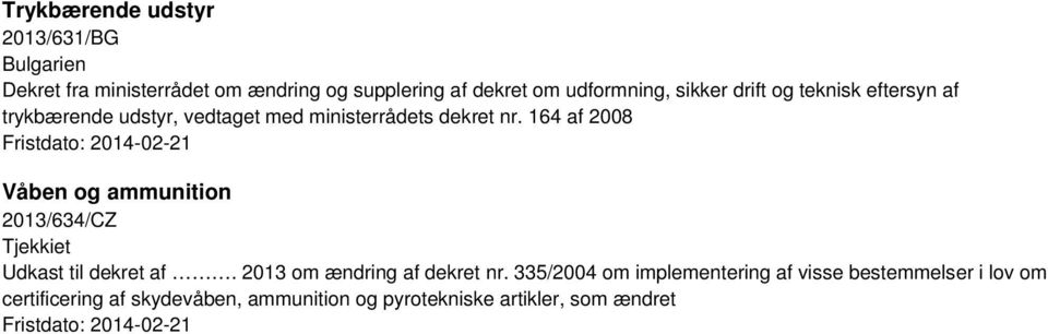 164 af 2008 Våben og ammunition 2013/634/CZ Udkast til dekret af. 2013 om ændring af dekret nr.