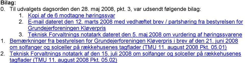maj 2008 om vurdering af høringssvarene 1. Bemærkninger fra bestyrelsen for Grundejerforeningen Kløverpris i brev af den 21.