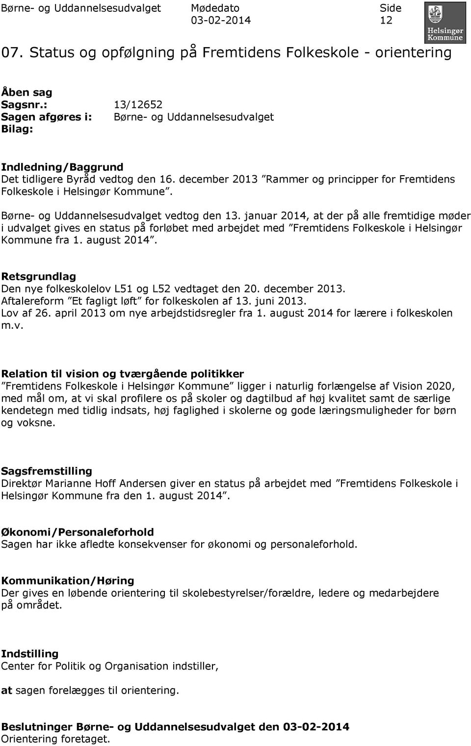 december 2013 Rammer og principper for Fremtidens Folkeskole i Helsingør Kommune. Børne- og Uddannelsesudvalget vedtog den 13.