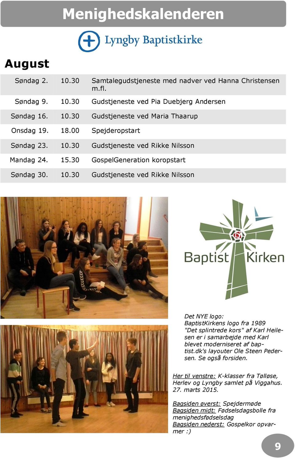 30 Gudstjeneste ved Rikke Nilsson Mandag 24. 15.30 GospelGeneration koropstart Søndag 30. 10.