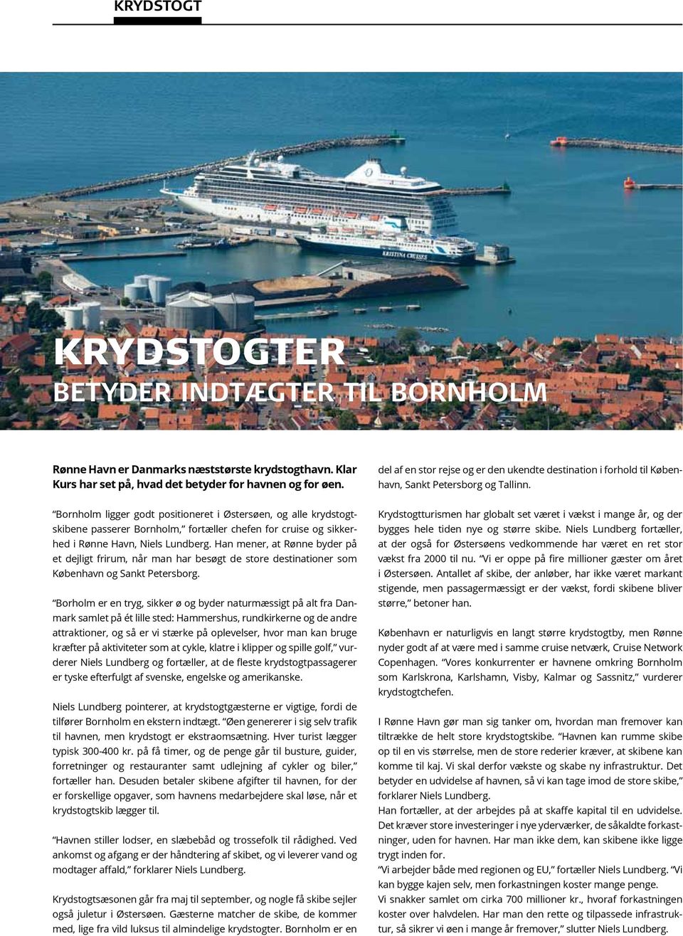 Bornholm ligger godt positioneret i Østersøen, og alle krydstogtskibene passerer Bornholm, fortæller chefen for cruise og sikkerhed i Rønne Havn, Niels Lundberg.