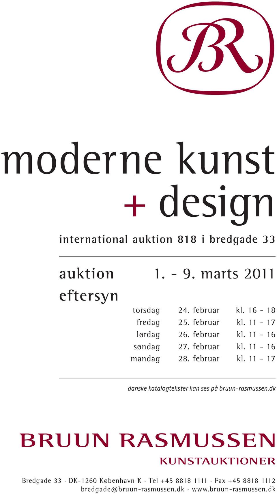 februar kl. 11-16 mandag 28. februar kl. 11-17 danske katalogtekster kan ses på bruun-rasmussen.
