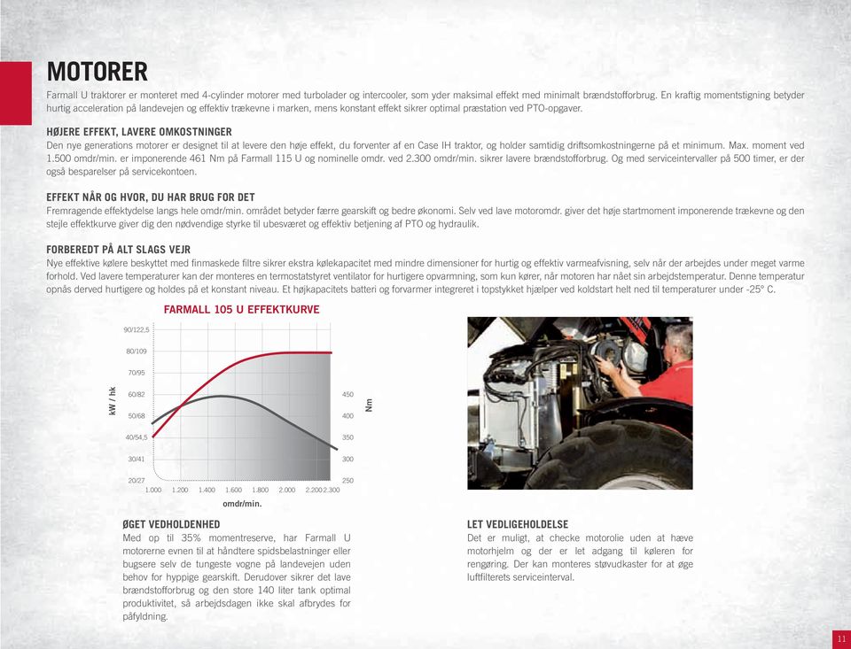 HØJERE EFFEKT, lavere OmkOSTNINGER Den nye generations motorer er designet til at levere den høje effekt, du forventer af en Case IH traktor, og holder samtidig driftsomkostningerne på et minimum.