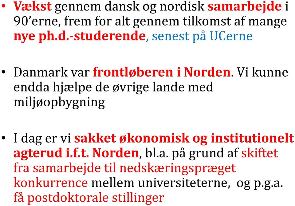 agterud i.f.t. Norden, bl.a. på grund af skiftet fra samarbejde til nedskæringspræget konkurrence mellem universiteterne, og p.