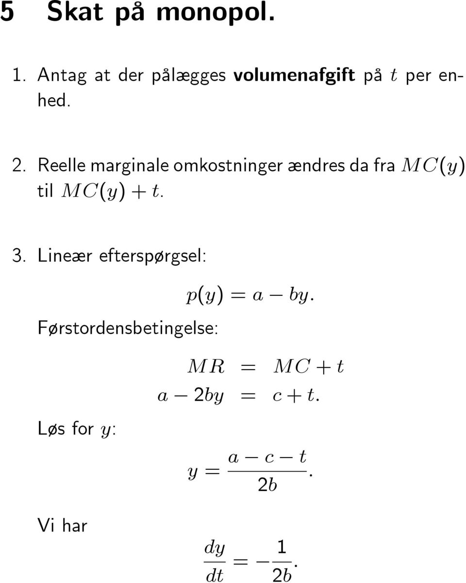 Reelle marginale omkostninger ændres da fra M C(y) til MC(y) + t. 3.