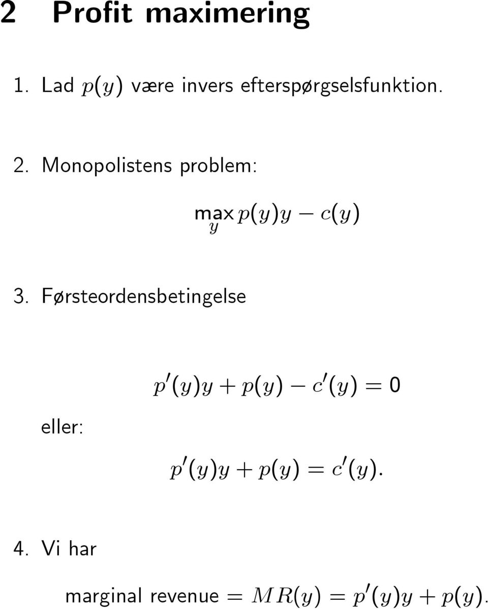 Monopolistens problem: max y p(y)y c(y) 3.