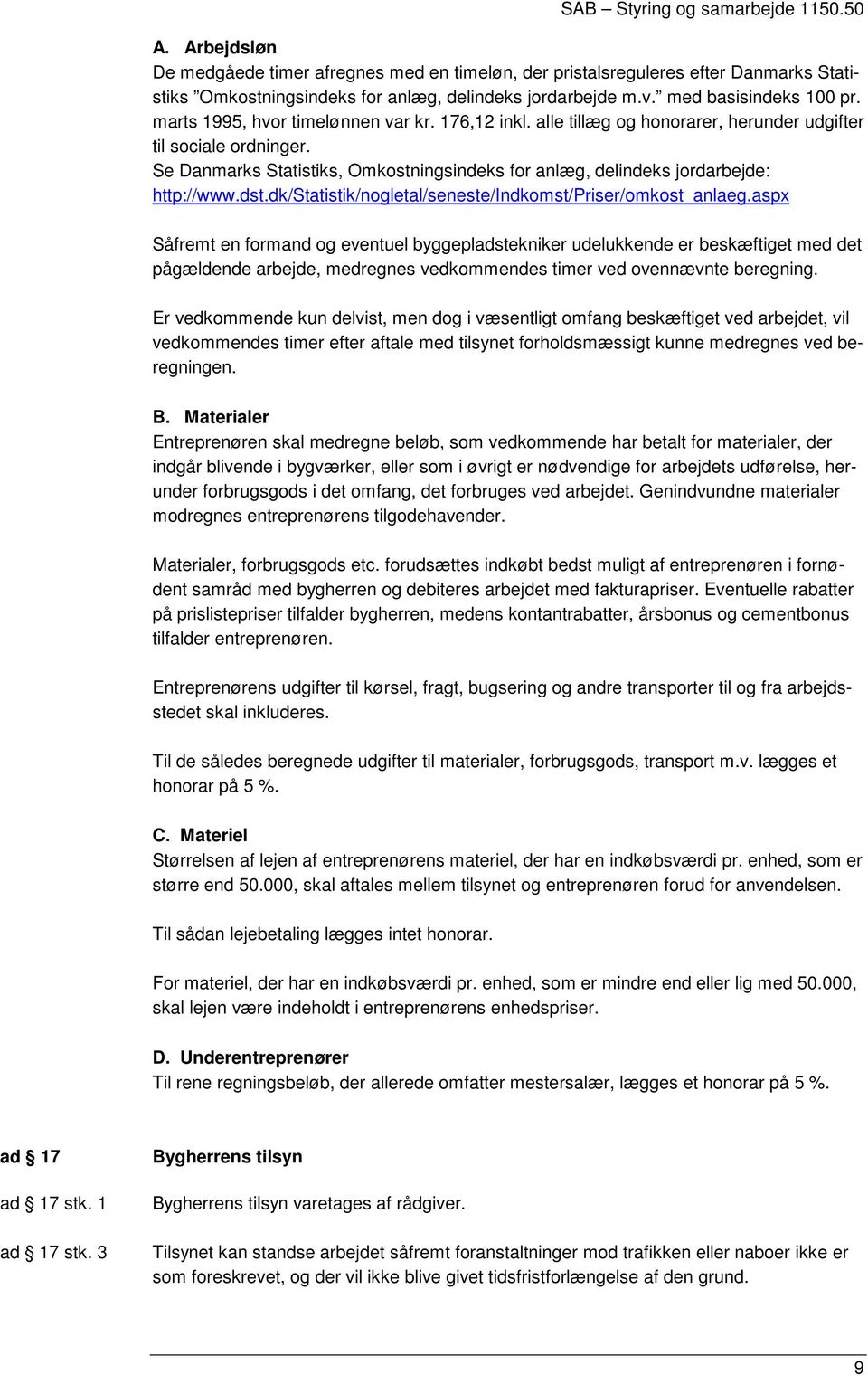 Se Danmarks Statistiks, Omkostningsindeks for anlæg, delindeks jordarbejde: http://www.dst.dk/statistik/nogletal/seneste/indkomst/priser/omkost_anlaeg.