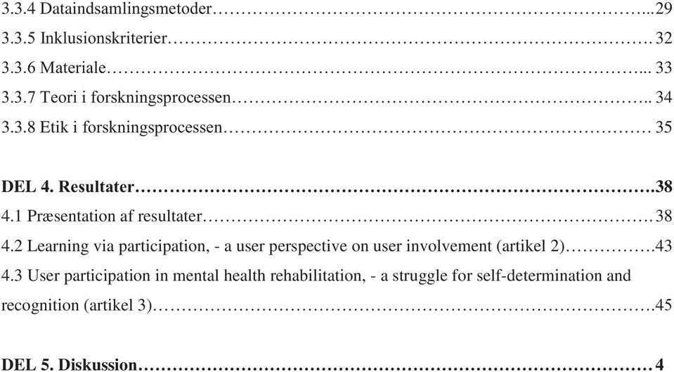 3 User participation in mental health rehabilitation, - a struggle for self-determination and recognition (artikel 3).45 DEL 5. Diskussion 4 5.1 Diskussion af teori og metode.. 47 5.1.1 Validitet.