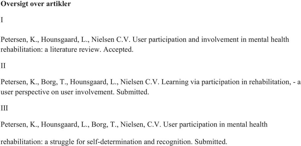 , Hounsgaard, L., Nielsen C.V. Learning via participation in rehabilitation, - a user perspective on user involvement.