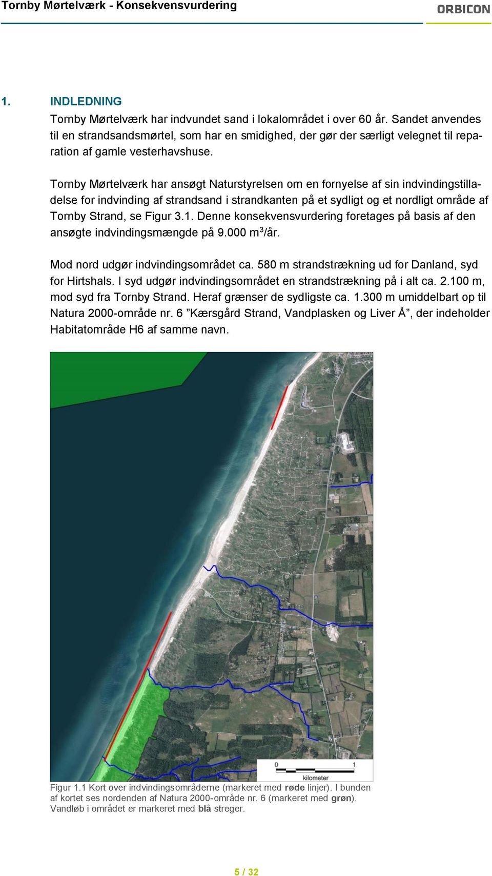 Tornby Mørtelværk har ansøgt Naturstyrelsen om en fornyelse af sin indvindingstilladelse for indvinding af strandsand i strandkanten på et sydligt og et nordligt område af Tornby Strand, se Figur 3.1.
