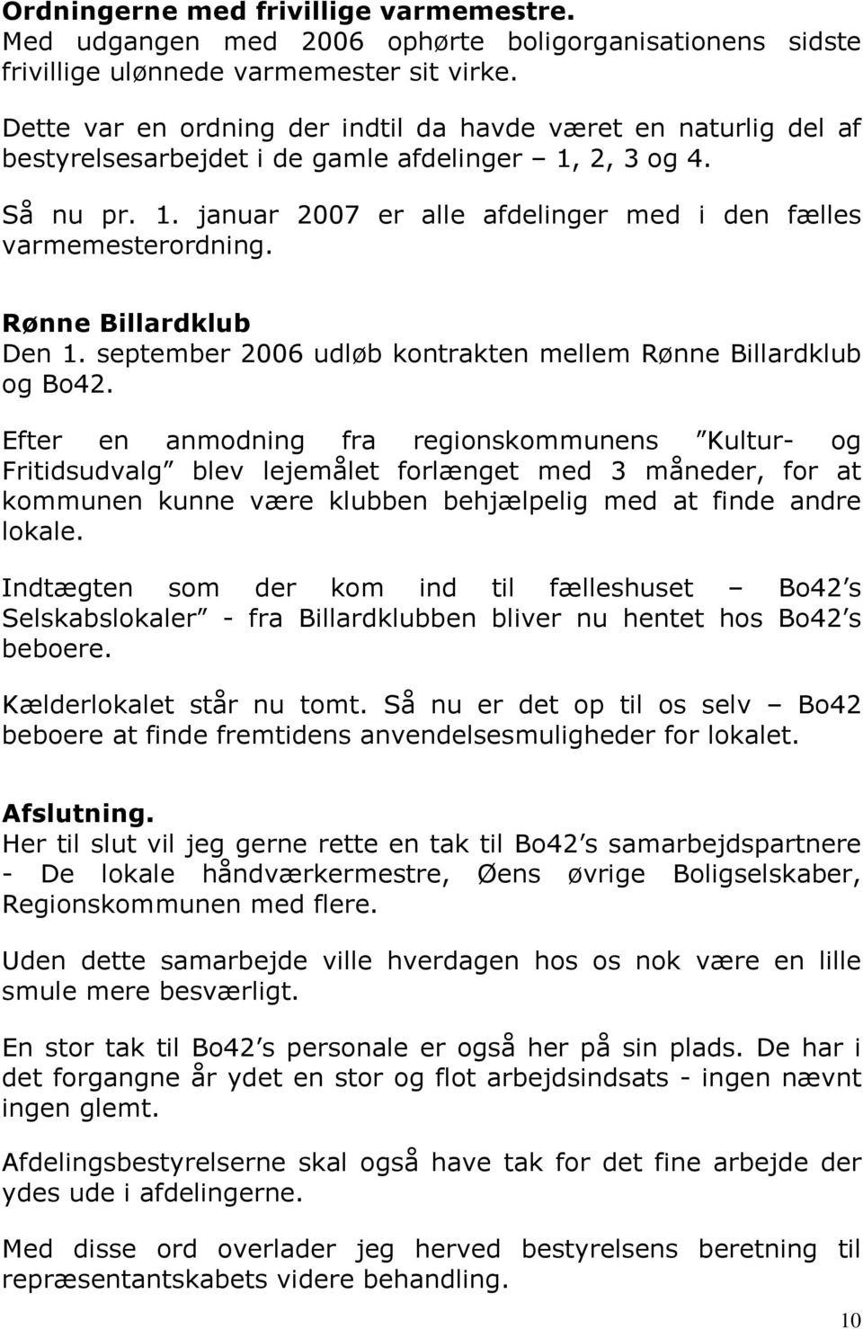 Rønne Billardklub Den 1. september 2006 udløb kontrakten mellem Rønne Billardklub og Bo42.