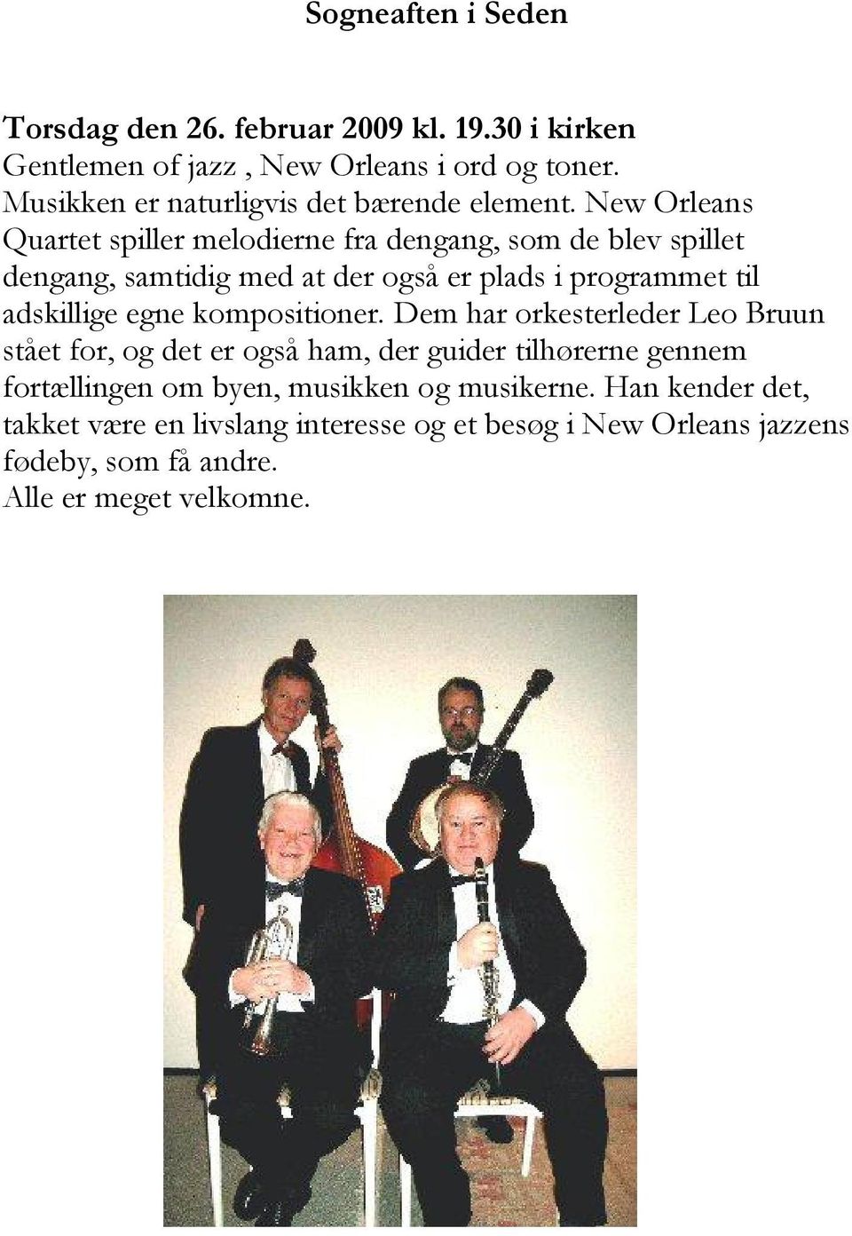 New Orleans Quartet spiller melodierne fra dengang, som de blev spillet dengang, samtidig med at der også er plads i programmet til adskillige